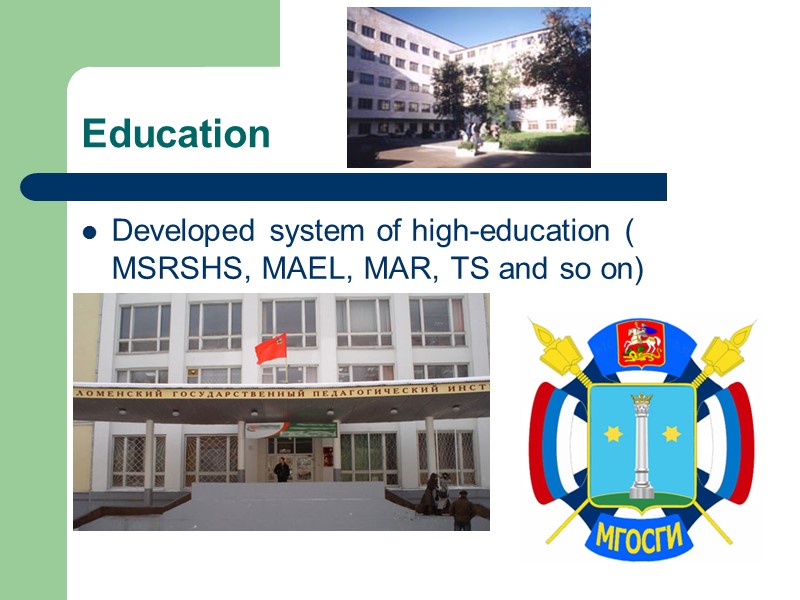 Education Developed system of high-education ( MSRSHS, MAEL, MAR, TS and so on)